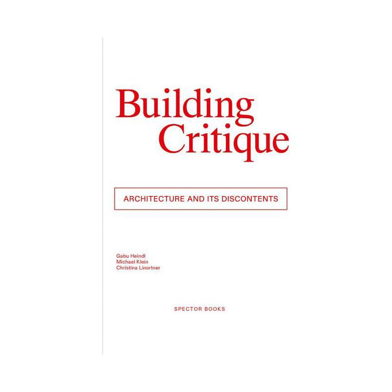 Building Critique - by  Gabu Heindl & Ana Jeinic & Ruth Sonderegger & Michael Klein & Christina Linortner (Paperback), 1 of 2