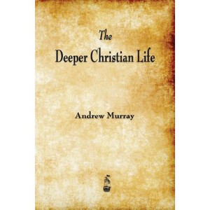 The Deeper Christian Life - by  Andrew Murray (Paperback) - 1 of 1