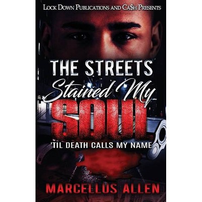 The Streets Stained My Soul - by  Marcellus Allen (Paperback)