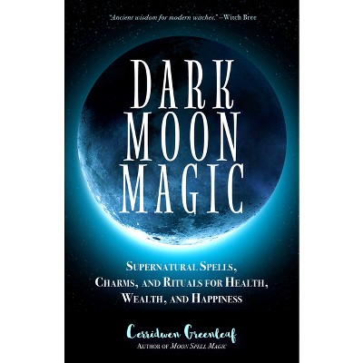 Dark Moon Magic - (moon Spell Magic) By Cerridwen Greenleaf (paperback 