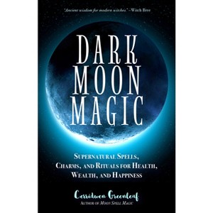 Dark Moon Magic - (Moon Spell Magic) by  Cerridwen Greenleaf (Paperback) - 1 of 1