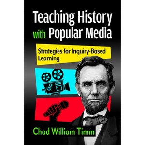 Teaching History with Popular Media - by  Chad William Timm (Paperback) - 1 of 1