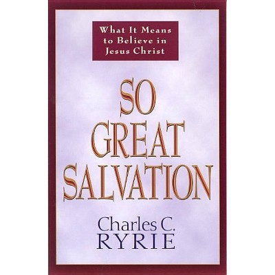 So Great Salvation - by  Charles C Ryrie (Paperback)