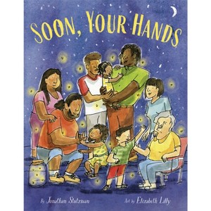 Soon, Your Hands - by  Jonathan Stutzman (Hardcover) - 1 of 1