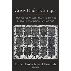 Crisis Under Critique - (New Directions in Critical Theory) by  Didier Fassin & Axel Honneth (Paperback) - 1 of 1