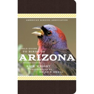 American Birding Association Field Guide to Birds of Arizona - (American Birding Association State Field) 2nd Edition by  Rick Wright (Paperback) - 1 of 1