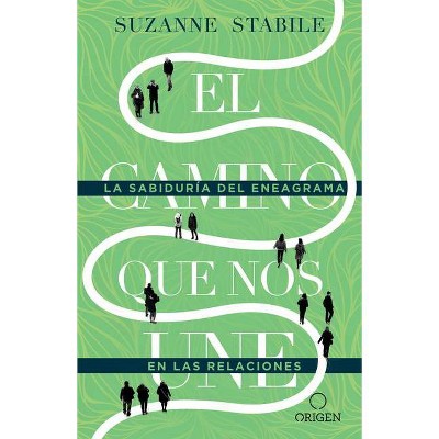 El Camino Que Nos Une: La Sabiduría del Eneagrama En Las Relaciones / The Path Between Us - by  Suzanne Stabile (Paperback)