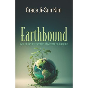 Earthbound: God at the Intersection of Climate and Justice - (Ecology and Justice) by  Grace Ji-Sun Kim (Paperback) - 1 of 1