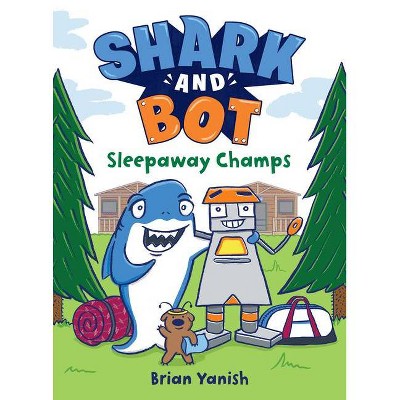 Shark and Bot #2: Sleepaway Champs - by  Brian Yanish (Hardcover)