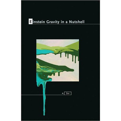 Einstein Gravity in a Nutshell - (In a Nutshell) by  A Zee (Hardcover)