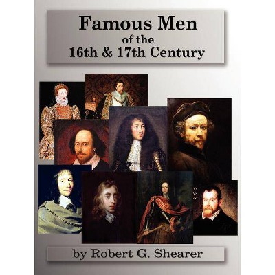 Famous Men of the 16th & 17th Century - by  Robert G Shearer (Paperback)