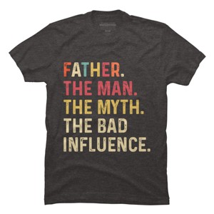 Men's Design By Humans Father The Man, Myth, Bad Influence By MeowShop T-Shirt - 1 of 2