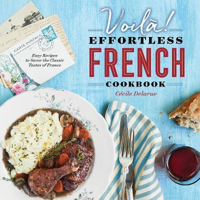 Voilà!: The Effortless French Cookbook - by  Cecile Delarue (Paperback)