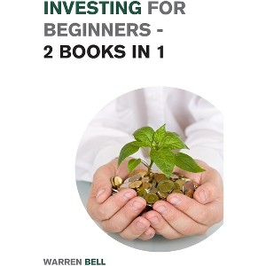 Investing for Beginners - 2 Books in 1 - by  Warren Bell (Paperback) - 1 of 1