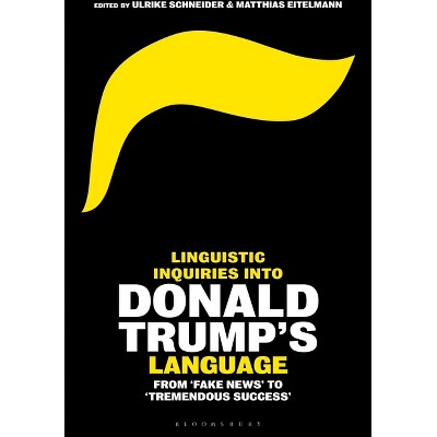 Linguistic Inquiries Into Donald Trump's Language - by  Ulrike Schneider & Matthias Eitelmann (Paperback)