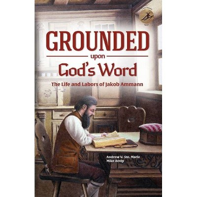 Grounded Upon God's Word - (Cross Bearers) by  Andrew V Ste Marie & Mike Atnip (Paperback)