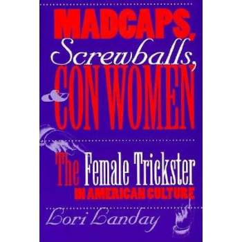 Madcaps, Screwballs, and Con Women - (Feminist Cultural Studies, the Media, and Political Culture) by  Lori Landay (Paperback)