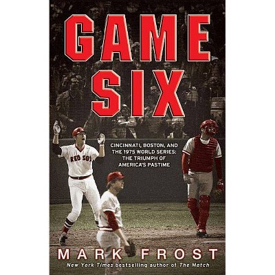 Game Six - by  Mark Frost (Paperback)