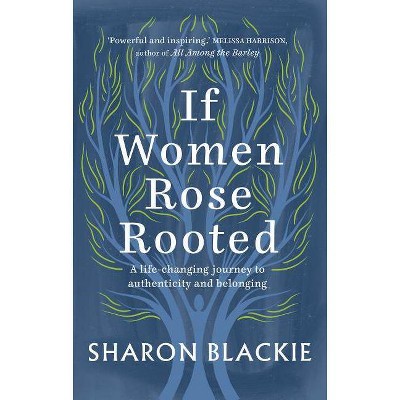 If Women Rose Rooted - by  Sharon Blackie (Paperback)