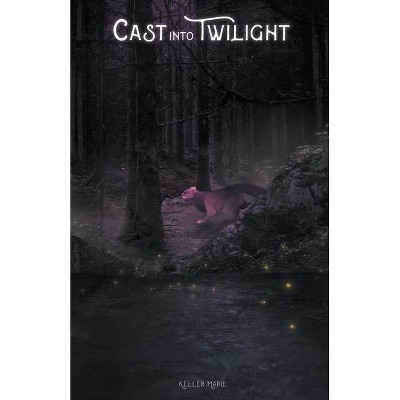 Cast Into Twilight - (The Mistwalker Chronicles) by  Keller Marie (Paperback)