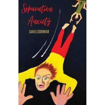 Separation Anxiety - by  Daniel Coshnear (Paperback)