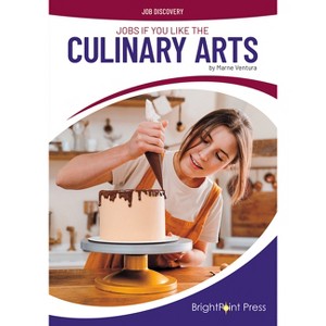 Jobs If You Like the Culinary Arts - (Job Discovery) by  Marne Ventura (Hardcover) - 1 of 1