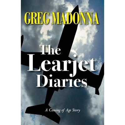 The Learjet Diaries - by  Greg Madonna (Paperback)