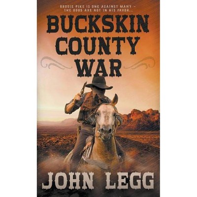 Buckskin County War - (Colorado Territory) by  John Legg (Paperback)