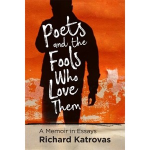 Poets and the Fools Who Love Them - by  Richard Katrovas (Paperback) - 1 of 1