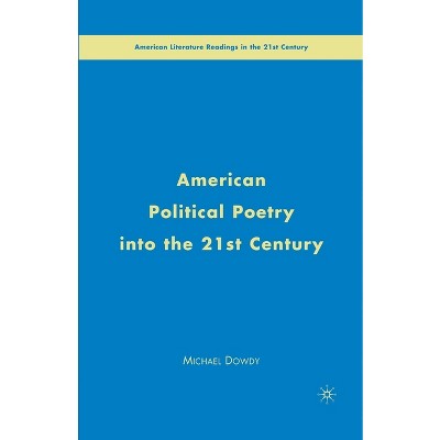 American Political Poetry in the 21st Century - (American Literature Readings in the 21st Century) by  M Dowdy (Paperback)