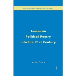 American Political Poetry in the 21st Century - (American Literature Readings in the 21st Century) by  M Dowdy (Paperback) - 1 of 1
