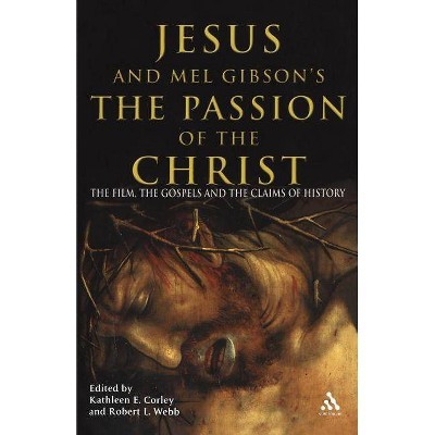 Jesus and Mel Gibson's the Passion of the Christ - by  Kathleen E Corley & Robert L Webb (Paperback)