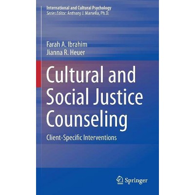 Cultural and Social Justice Counseling - (International and Cultural Psychology) by  Farah A Ibrahim & Jianna R Heuer (Hardcover)