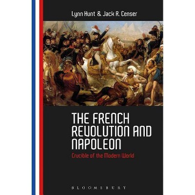 The French Revolution and Napoleon - by  Lynn Hunt & Jack R Censer (Hardcover)