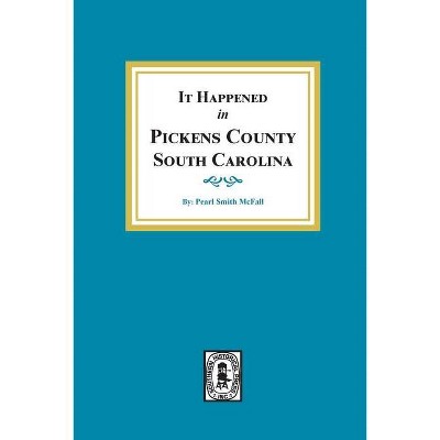 It Happened in Pickens County, South Carolina - by  Pearl Smith McFall (Paperback)