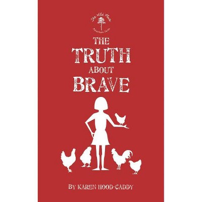 The Truth about Brave - (Wild Place Adventure) by  Karen Hood-Caddy (Paperback)