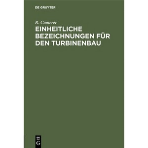Einheitliche Bezeichnungen Für Den Turbinenbau - by  R Camerer (Hardcover) - 1 of 1