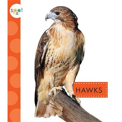 Hawks - (Spot Backyard Animals) by  Mari C Schuh (Paperback)