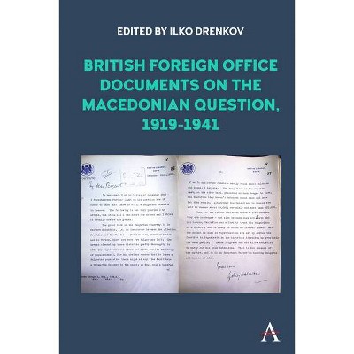 British Foreign Office Documents on the Macedonian Question, 1919-1941 - (Anthem Studies in British History) by  Ilko Drenkov (Hardcover)