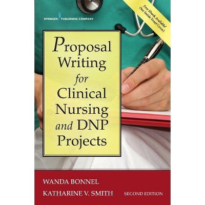 Proposal Writing for Clinical Nursing and Dnp Projects - 2nd Edition by  Wanda Bonnel & Katharine Smith (Paperback)