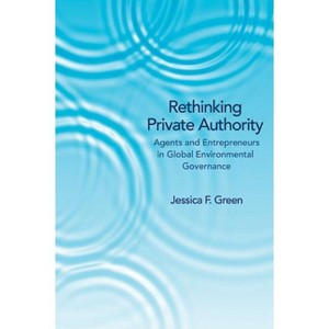 Rethinking Private Authority - by  Jessica F Green (Paperback) - 1 of 1
