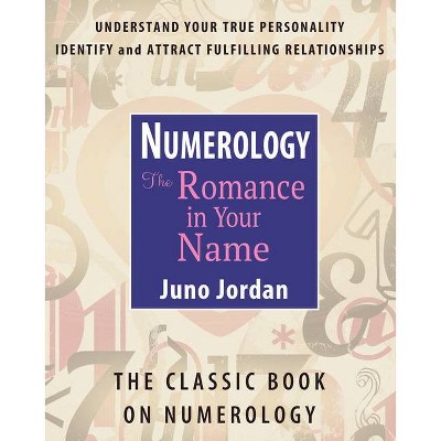 Numerology: The Romance in Your Name - by  Juno Jordan (Paperback)