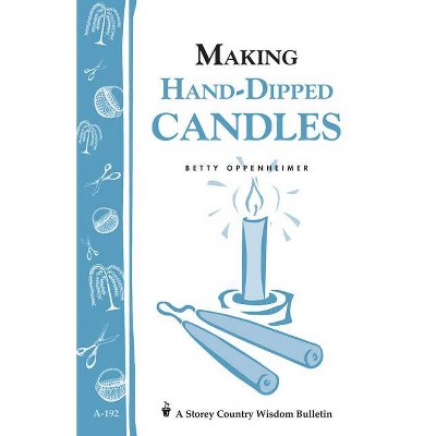 Making Hand-Dipped Candles - (Storey Country Wisdom Bulletin) by  Betty Oppenheimer (Paperback)