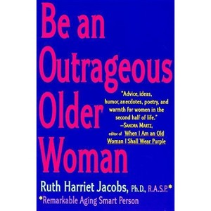 Be an Outrageous Older Woman - by  Ruth H Jacobs (Paperback) - 1 of 1