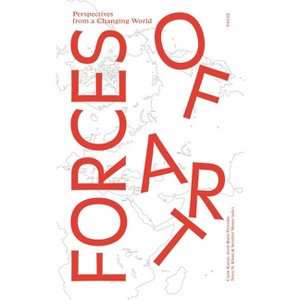 Forces of Art - by  Carin Kuoni & Nora N Khan & Serubiri Moses & Jordi Baltà Portolés (Paperback) - 1 of 1
