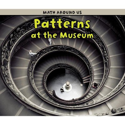 Patterns at the Museum - (Math Around Us) by  Tracey Steffora (Paperback)