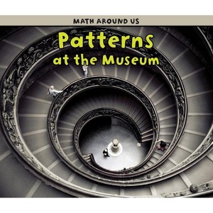 Patterns at the Museum - (Math Around Us) by  Tracey Steffora (Paperback) - 1 of 1