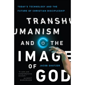 Transhumanism and the Image of God - by  Jacob Shatzer (Paperback) - 1 of 1