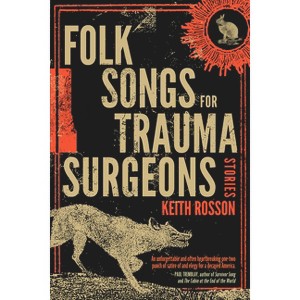 Folk Songs for Trauma Surgeons - by  Keith Rosson (Paperback) - 1 of 1