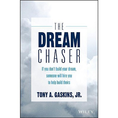 The Dream Chaser - by  Tony A Gaskins (Hardcover)